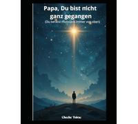 Papa, Du bist nicht ganz gegangen: Du berätst mich noch immer von oben