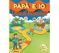 Papá e Io: Missioni e Attività da Completare Insieme per Creare Ricordi Indimenticabili. Per Bambini dai 5 ai 10 Anni