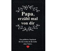 Papa, erzähl mal von dir: Ein geführtes Erinnerungstagebuch für das Leben & die Liebe eines Vaters