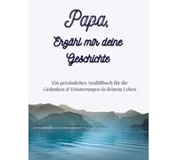 Papa, erzähl mir deine Geschichte: Ausfüllbuch zum Festhalten von Erinnerungen, Geschichten und Lebensweisheiten: Ein einzigartiges Geschenk für Papa | +350 Fragen | 166 Seiten, 8,25x11 Zoll