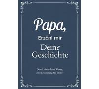 Papa, Erzähl Mir Deine Geschichte: Das Ausfüllbuch für Papas | Ein persönliches Erinnerungsbuch als Geschenk zu Vatertag, Geburtstag oder Weihnachten