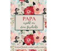 Papa, erzähl mir deine Geschichte: Ein Ausfüllbuch mit Fragen, um Erinnerungen, Werte und besondere Momente weiterzugeben