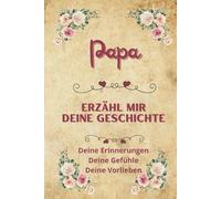 Papa erzähl mir deine Geschichte: Tagebuch zum Ausfüllen | Erinnerungsbuch zum Teilen | Originelle Geschenkidee für Vatertag, Geburtstag oder Weihnachten