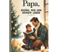 Papa, erzähl mir von deinem Leben - Weihnachtsedition: Ein persönliches Ausfüllbuch für Väter - Festhalten von Lebensgeschichten, Familienmomenten und ... - Ideal für gemeinsame Zeit zu Weihnachten