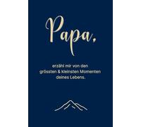 Papa, erzähl mir von den grössten & kleinsten Momenten deines Lebens. (Erinnerungsbuch)