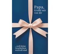 Papa, erzähl mir von dir - Das Papa Geschenk Buch: Das Ausfüllbuch für Papas zu Vatertag, Geburtstag, Weihnachten oder einfach so mit Platz für ... Zeit (Erzähl mir von dir - Das Geschenk-Buch)