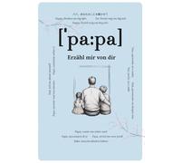 Papa, erzähl mir von dir: Fragen, die für immer bleiben | Ein liebevolles Erinnerungsbuch zum Ausfüllen | Geschenk für Väter, Papa-Geschenk zum ... Fragen & Platz für handgeschriebene Antworten