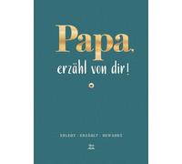Papa, erzähl von dir! - Ein geführtes Ausfüllbuch mit inspirierenden Fragen und viel Raum für Bilder und Geschichten, die Papas Erinnerungen in einen Familienschatz verwandeln | Geschenk für Papa