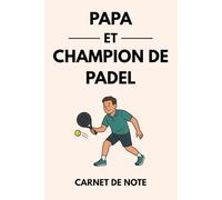 Papa et champion de padel: Carnet de notes et journal d’entraînement pour joueurs de padel - Idée cadeau parfaite pour les papas passionnés de padel