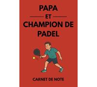 Papa et champion de padel: Carnet de notes et journal d’entraînement pour joueurs de padel - Idée cadeau parfaite pour les papas passionnés de padel