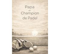 Papa et champion de padel: Carnet de notes et journal d’entraînement pour joueurs de padel - Idée cadeau parfaite pour les papas passionnés de padel