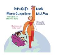Papa Go To Work, Mama Stays Home With You: A storybook for children aged 3 years+