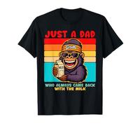 Papa Gorilla, Just A Dad who always came back with the milk T-Shirt