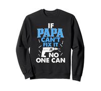 Papa, Grandpa T Shirt. If PAPA can't fix it, no one can. Sweatshirt