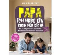 Papa, ich habe ein Buch für dich! -Tochter Version: ein persönliches Geschenk zum Geburtstag, Weihnachten oder Vatertag. Mit 50 alltäglichen und ... verschenken (Geschenkebücher für die Eltern)