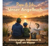 Papa & Ich - Unser Angelbuch - Erinnerungen, Abenteuer und Spaß am Wasser: Erinnerungsbuch und Mitmachbuch für gemeinsame Abenteuer am Wasser | Platz ... Kinder ab 6 Jahren (Klitzekleine Mitmachwelt)