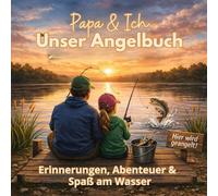Papa & Ich - Unser Angelbuch - Erinnerungen, Abenteuer und Spaß am Wasser: Erinnerungsbuch und Mitmachbuch für besondere Papa-Tochter-Momente | Platz ... Kinder ab 6 Jahren (Klitzekleine Mitmachwelt)
