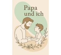Papa & Ich - Unser besonderes Erinnerungsbuch: Ein Mitmachbuch für Kinder & Väter zum Ausfüllen, Malen & Lachen