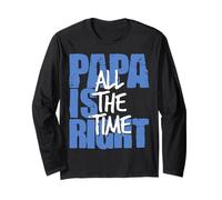 Papa Is Right All the Time Funny Dad Quote Long Sleeve T-Shirt