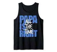 Papa Is Right All the Time Funny Dad Quote Tank Top
