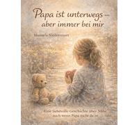 Papa ist unterwegs - aber immer bei mir: Eine liebevolle Geschichte über Nähe, auch wenn Papa nicht da ist - ein tröstendes Bilderbuch zum Vorlesen ab 3 Jahren