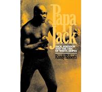 Papa Jack: Jack Johnson And The Era Of White Hopes