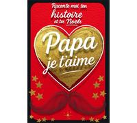 Papa je t’aime - Raconte-moi ton histoire et Tes Noëls : Un joli cadeau chargé d’émotion pour votre Papa et pour vous | Journal souvenir guidé à ... original Fête des pères , anniversaire ,Noël