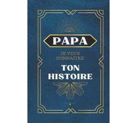 Papa Je Veux Connaître Ton Histoire: Journal en 100 questions