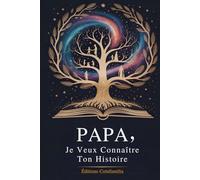 Papa, Je Veux Connaître Ton Histoire: Un Cadeau Unique Pour Lui Permettre De Transmettre Ses Souvenirs, Ses Valeurs Et Les Moments Forts De Sa Vie