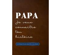 Papa je veux connaître ton histoire: Un héritage écrit, pour aujourd’hui et pour demain