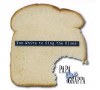 Papa Joe Grappa - Too White to Sing the Blues