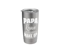 Papa Knows Everything and If He Doesn't He Can Make Up Stainless Steel Insulated Tumbler