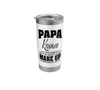 Papa Knows Everything and If He Doesn't He Can Make Up Stainless Steel Insulated Tumbler