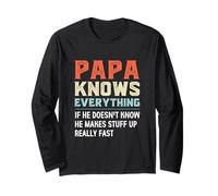 Papa Knows Everything.. He Makes Stuff Up Really Fast Long Sleeve T-Shirt