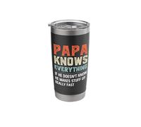 Papa Knows Everything.. He Makes Stuff Up Really Fast Stainless Steel Insulated Tumbler