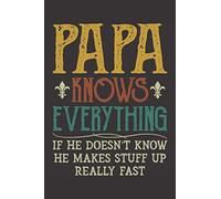 Papa Knows Everything if He Doesn't Know He Makes Stuff Up Really Fast: Lined Notebook / Journal Gift, 120 Pages, 6x9, Soft Cover, Matte Finish