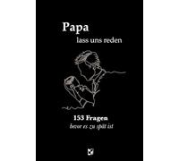 Papa, lass uns reden - 153 Fragen bevor es zu spät ist: Das ideale Geschenk für Papa | Gemeinsame Zeit, ehrliche Antworten - für mehr Nähe zwischen Vater und Kind.
