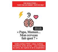 Papa, Maman… mon cerveau fait quoi ?: Guide pratique TDAH : crises, routines, transitions, école, devoirs - pour remettre du calme, des repères et de la coopération.