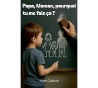 Papa, Maman, pourquoi tu me fais ça ? (Collection Droits Des Parents)