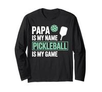 Papa My Name Pickleball My Game Pickle Ball Dad Grandpa Men Long Sleeve T-Shirt