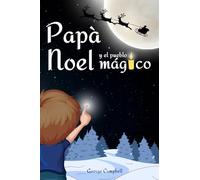 Papá Noel y el Pueblo Mágico: Cuento Infantiles de Navidad, Vivir la Magia de la Navidad en Familia. Libro Infantil con Ilustraciones a Color, Excelente Ideal Regalo Para Niños y Niñas de 3 a 7 Años