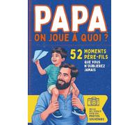 Papa, on joue à quoi ?: 52 activités père-fils pour pour s’amuser, rire et se rapprocher