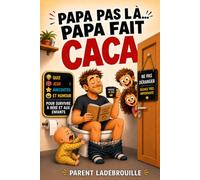 PAPA PAS LÀ… PAPA FAIT CACA !: Blagues, jeux, activités et conseils pour parents fatigués et sans écran - Idéal cadeau pour papa