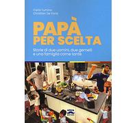 Papà per scelta: Storia di due uomini, due gemelli e una famiglia come tante (Bar papà)