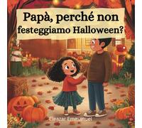 Papà, perché non festeggiamo Halloween?: Una storia cristiana per bambini sull’amore di Dio e la vera luce di Gesù