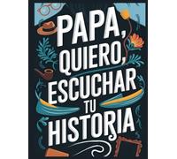 Papa quiero escuchar tu historia: Un diario guiado para compartir amor, preservar recuerdos y contar la historia de tu vida