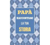 Papà, raccontami la tua storia: Il regalo perfetto per scoprire e condividere i momenti più importanti della tua vita (1) (Mi Racconti Di Te)