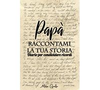 Papà Raccontami la tua Storia: Regalo originale per la festa della mamma, compleanno ecc… | Più di 50 domande, albero genealogico, foto ecc ... Diario per condividere ricordi