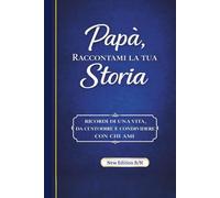 Papà raccontami la tua storia: Ricordi di una vita, da custodire e condividere con chi ami.