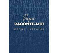 Papa raconte-moi notre histoire: Le cadeau original à offrir à son papa et qui devient un trésor de famille.